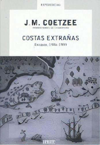 Libro - Costas Extrañas: Ensayos 1986-1999, De J.m. Coetzee