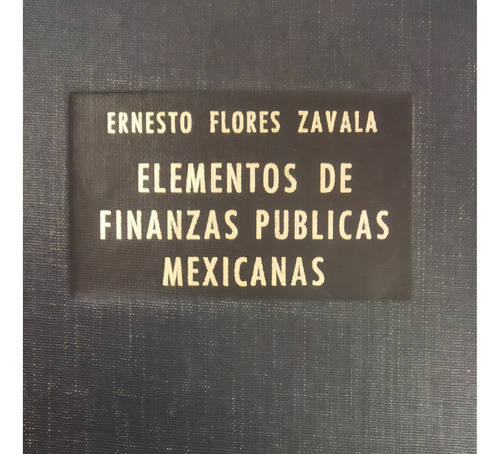 Elementos De Finanzas Publicas Mexicanas (ernesto Flores)