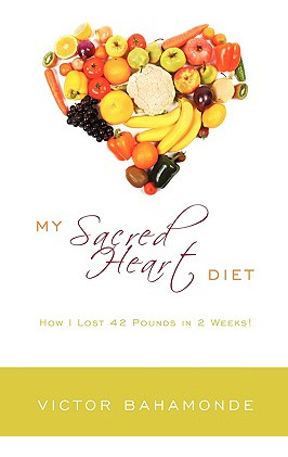 Libro My Sacred Heart Diet: How I Lost 42 Pounds In 2 Wee...