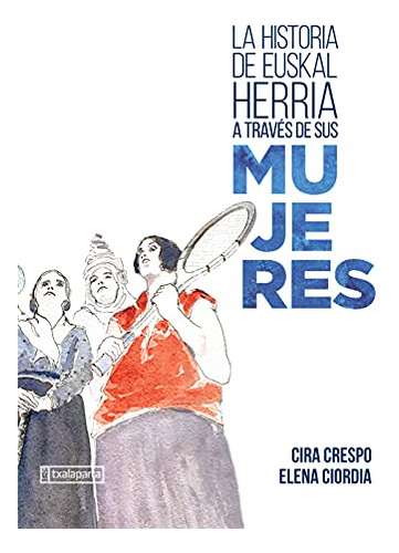 La Historia De Euskal Herria A Través De Sus Mujeres (orreag