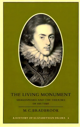 The Living Monument : Shakespeare And The Theatre Of His Time, De M. C. Bradbrook. Editorial Cambridge University Press, Tapa Blanda En Inglés