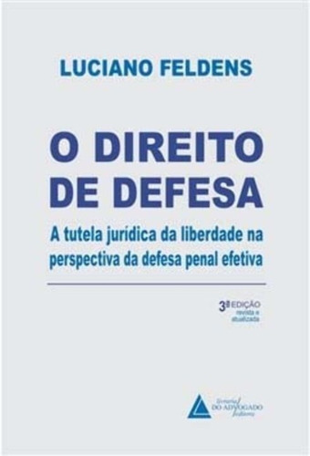 O Direito De Defesa - A Tutela Jurídica Da Liberdade Na Per, De Feldens Luciano. Editora Livraria Do Advogado Editora, Capa Mole Em Português