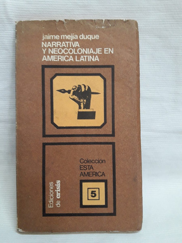 Narrativa Y Neocoloniaje En America Latina Jaime Mejia Duque