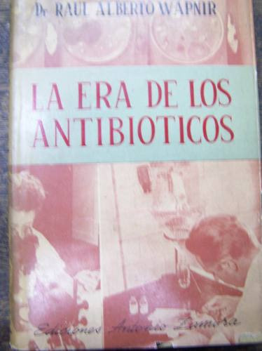 Imagen 1 de 3 de La Era De Los Antibioticos * Dr. Raul A. Wapnir * Zamora