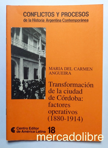 Transformación De La Ciudad De Córdoba 1880 1914 Angueira