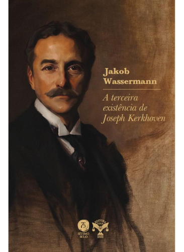 A Terceira Existência De Joseph Kerkhoven, De Jakob Wassermann. Editora E.d.a.,sétimo Selo, Capa Mole, Edição 1 Em Português, 2022