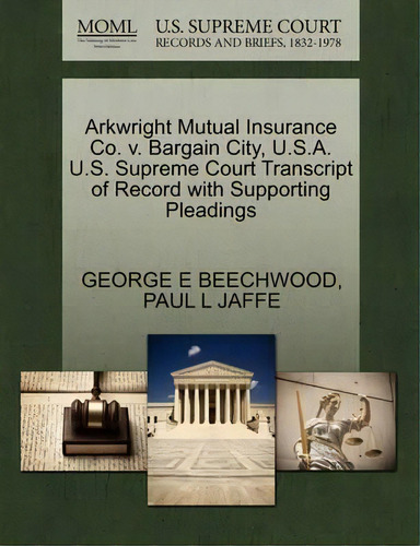 Arkwright Mutual Insurance Co. V. Bargain City, U.s.a. U.s. Supreme Court Transcript Of Record Wi..., De George E Beechwood. Editorial Gale Ecco, U.s. Supreme Court Records, Tapa Blanda En Inglés