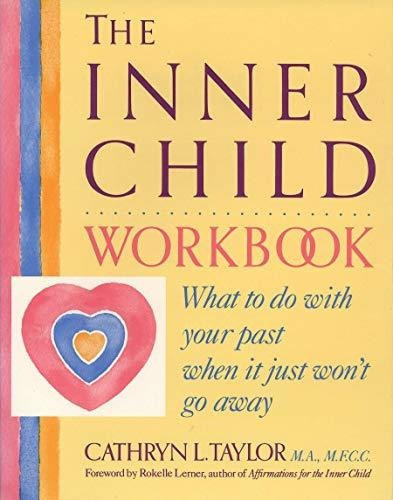 Inner Child Workbook : What To Do With Your Past When It Just Won't Go Away, De Cathryn L. Taylor. Editorial Tarcher Putnam Us, Tapa Blanda En Inglés