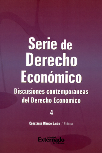 Serie De Derecho Económico. Discusiones Contemporáneas Del D