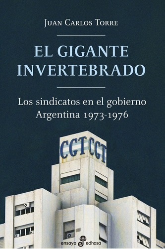 El Gigante Invertebrado - Los Sindicatos En El Gobierno