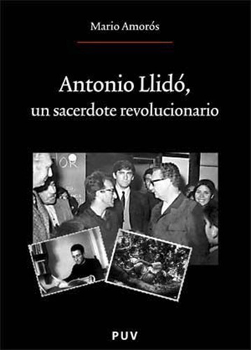 Antonio Llidó, Un Sacerdote Revolucionario - Mario Amorós...