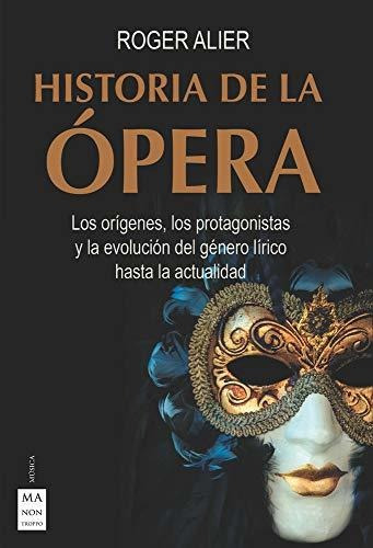 Historia De La Ópera: Los Orígenes, Los Protagonistas Y La E