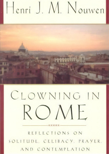 Clowning In Rome, De Henri J. M. Nouwen. Editorial Bantam Doubleday Dell Publishing Group Inc, Tapa Blanda En Inglés