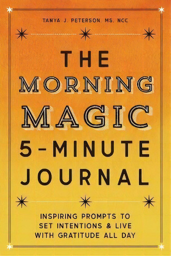 The Morning Magic 5-minute Journal : Inspiring Prompts To Set Intentions And Live With Gratitude ..., De Tanya J Peterson. Editorial Rockridge Press, Tapa Blanda En Inglés