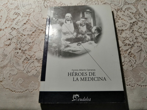 Heroes De La Medicina Fermin Alberto Carranza Eudeba 