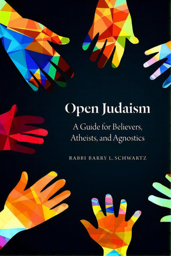 Open Judaism: A Guide For Believers, Atheists, And Agnostics, De Schwartz, Barry L.. Editorial Jewish Pubn Soc, Tapa Blanda En Inglés