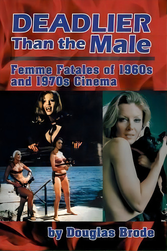 Deadlier Than The Male, De Professor Of Film S I Newhouse School Of Public Communication Douglas Brode. Editorial Bearmanor Media, Tapa Blanda En Inglés