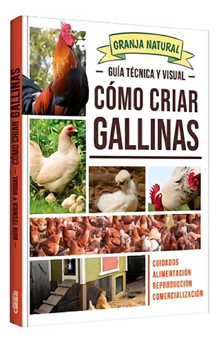 Libro Guía Técnica Y Visual Cómo Criar Gallinas - Tapa Dura