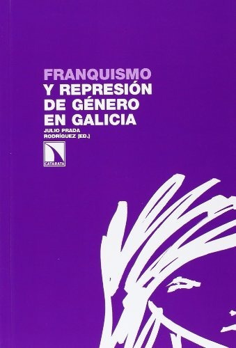 Libro Franquismo Y Represión De Género En Galiciade Julio Pr