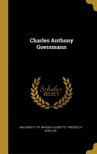 Charles Anthony Goessmann, De University Of Massachusetts. Editorial Wentworth Pr, Tapa Dura En Inglés