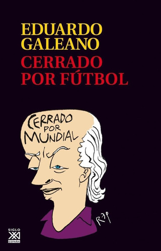 Libro: Cerrado Por Futbol. Galeano, Eduardo. Siglo Xxi Edito