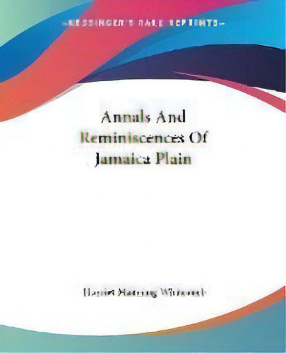 Annals And Reminiscences Of Jamaica Plain, De Harriet Manning Whib. Editorial Kessinger Publishing Co En Inglés