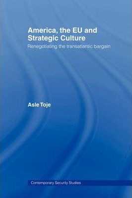 America, The Eu And Strategic Culture - Asle Toje