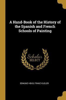 A Hand-book Of The History Of The Spanish And French Scho...