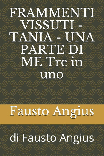 Libro: Frammenti Vissuti - Tania - Una Parte Di Me Tre In Un