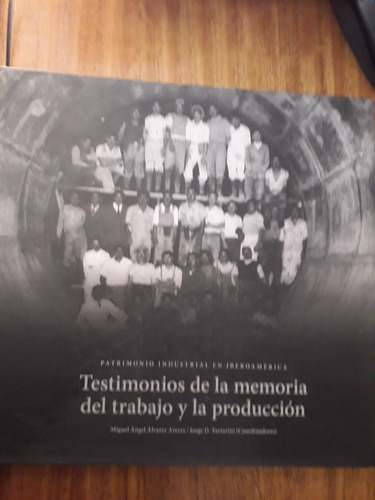 Testimonios De La Memoria Del Trabajo Y La Producción. 