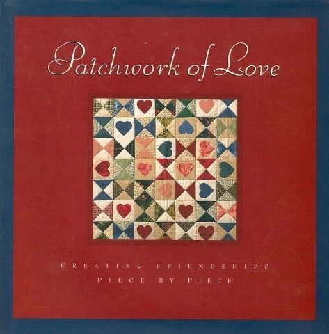 Patchwork Of Love Creating Friendships Piece By Piece