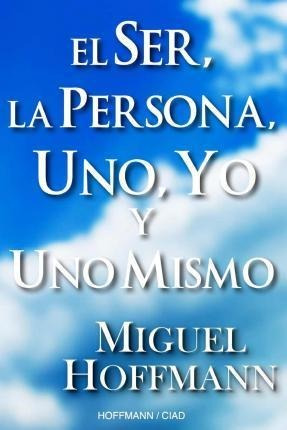 El Ser, La Persona, Uno, Yo Y Uno Mismo : Reflexiones - M...