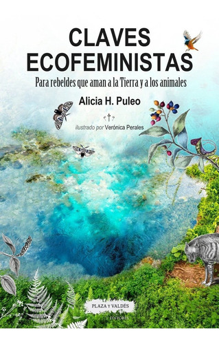 CLAVES ECOFEMINISTAS. PARA REBELDES QUE AMAN LA TIERRA, de Puleo, Alicia H.. Editorial Plaza y Valdés en español