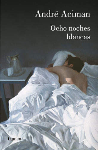 Ocho Noches Blancas, De Aciman, André. Editorial Lumen, Tapa Blanda En Español