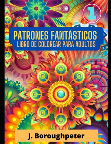 Patrones Fantasticos: Libro De Colorear Para Adultos (spanis