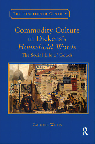 Commodity Culture In Dickens's Household Words: The Social Life Of Goods, De Waters, Catherine. Editorial Routledge, Tapa Blanda En Inglés