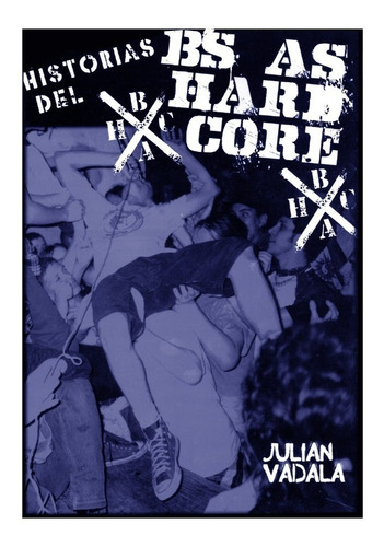 Historias Del Bs As Hardcore Julian Vadalá Reedición Libro