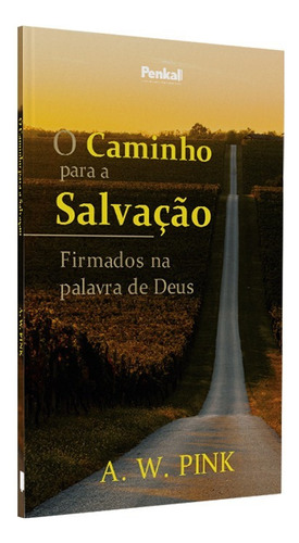 O Caminho Para A Salvação | A. W Pink, De A. W Pink. Editora Cpp, Capa Dura Em Português