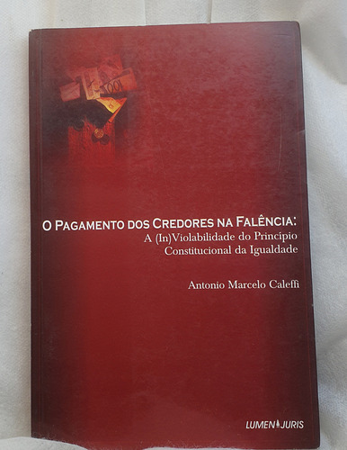 Livro O Pagamento Dos Credores Na Falência - Antonio Marcelo Caleffi - Editora Lumen Juris (Usado)