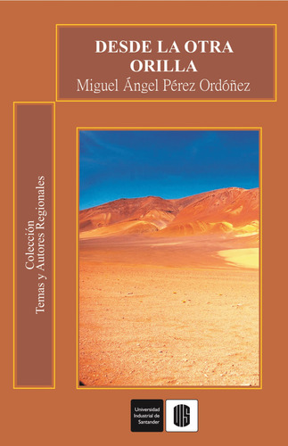Desde La Otra Orilla, De Miguel Ángel Pérez Ordoñez. Editorial U. Industrial De Santander, Tapa Blanda, Edición 2009 En Español
