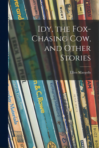 Idy, The Fox-chasing Cow, And Other Stories, De Margolis, Ellen. Editorial Hassell Street Pr, Tapa Blanda En Inglés