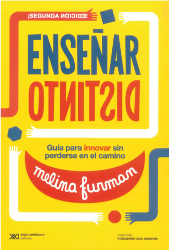 Enseñar Distinto: Guía Para Innovar Sin Perderse En El Camino - Melina Furman - Siglo XXI