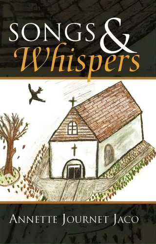 Songs & Whispers, De Annette Journet Jaco. Editorial Xlibris Corporation, Tapa Blanda En Inglés