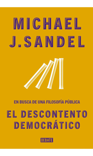El Descontento Democrático: En Busca De Una Filosofía Pública, De Michael Sandel. Editorial Debate, Tapa Blanda En Español, 2023
