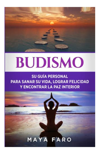 Libro : Budismo Su Guia Personal Para Sanar Su Vida, Logra 