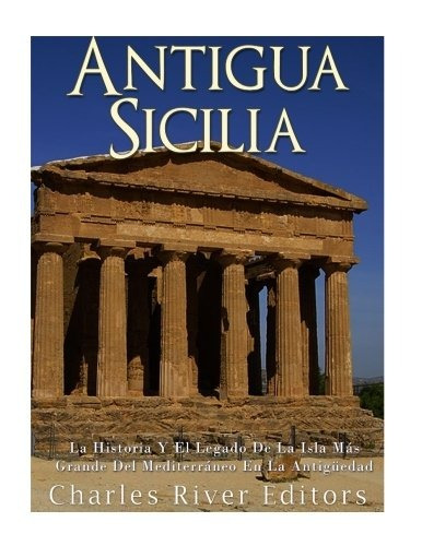 Libro : Antigua Sicilia: La Historia Y El Legado De La Is...