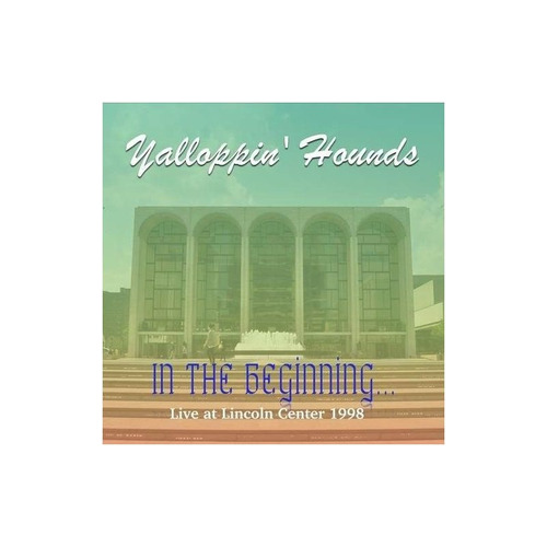 Yalloppin' Hounds In The Beginning-live At The Lincoln Cente