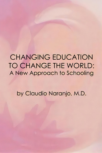 Changing Education To Change The World : A New Vision Of Schooling, De Claudio Naranjo. Editorial Gateways Books & Tapes,us, Tapa Blanda En Inglés