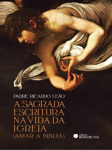 Sagrada Escritura Na Vida Da Igreja: Amar A Bíblia, De Leão, Ricardo. Editora Benedictus Editora, Capa Mole Em Português