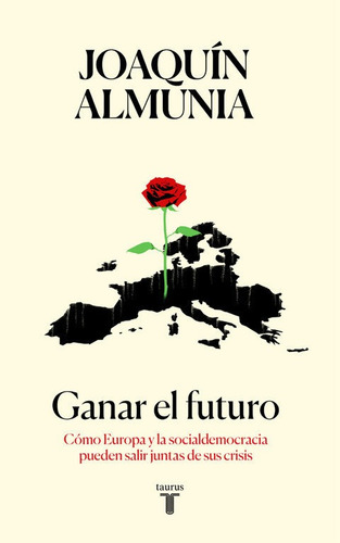 Ganar El Futuro, De Almunia, Joaquín. Editorial Taurus, Tapa Dura En Español